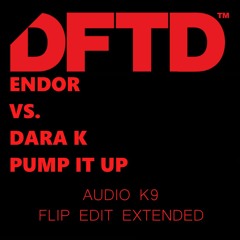 Endor Vs. Dara K - Pump It Up 2020 (Audio K9 Flip Edit) (Extended)
