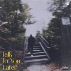 UNWAAN_JJ47_ talk to you later_@jokhay