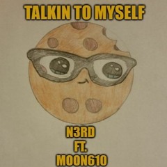 N3RD ft. Moon610 - Talkin To Myself