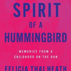 Book [⚡PDF⚡] Spirit of a Hummingbird: Memories from a Childhood on the Run