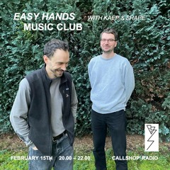 Easy Hands Music Club w/ Shape & Kaep 15.02.24