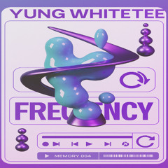 FREQUENCY [prod. yung whitetee]