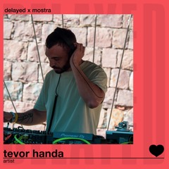 Delayed x Mostra: Tevor Handa