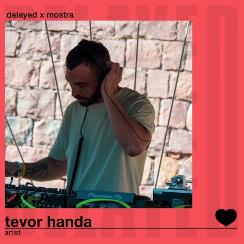 Delayed x Mostra: Tevor Handa