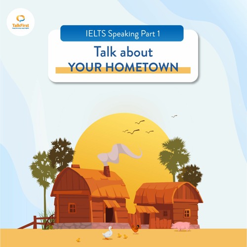 Stream TALK ABOUT YOUR HOMETOWN - IELTS SPEAKING PART 1 by Anh ngữ ...