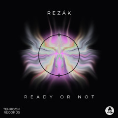 Rezák - Ready Or Not [Tehroom Records]