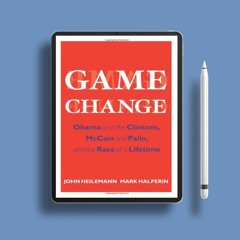 Game Change: Obama and the Clintons, McCain and Palin, and the Race of a Lifetime by John Heile