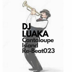 CANTALOUPE ISLAND -RE-BEAT 2023 DJ LUAKA VERSION