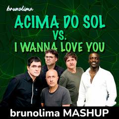 Acima do Sol vs. I Wanna Love You (brunolima MASHUP) - Skank & Akon