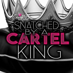 [Read] PDF EBOOK EPUB KINDLE Snatched By A Cartel King by  Brii Taylor 📩