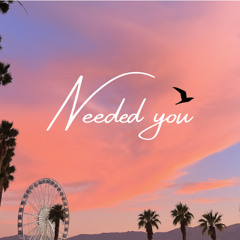Needed You