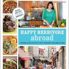 eBook Happy Herbivore Abroad A Travelogue and Over 135 FatFree and LowFat Vegan Recipes from Aroun