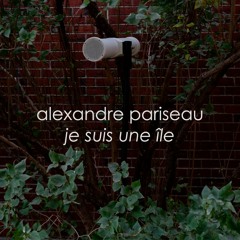 Alexandre Pariseau - Je suis une île