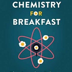 GET EBOOK EPUB KINDLE PDF Chemistry for Breakfast: The Amazing Science of Everyday Life by  Dr. Mai