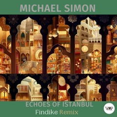 Michael Simon - Echoes Of Istanbul (Findike Remix)