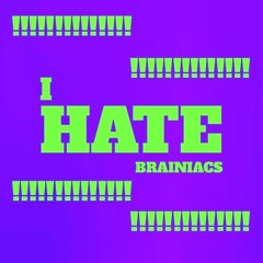 I Hate Brainiacs! Voiceless Edition