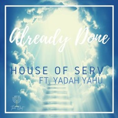House of Serv x Yadah Yahu - Already Done