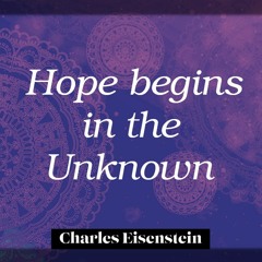 Hope Begins in the Unknown