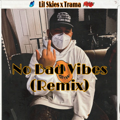 No Bad Vibes (Remix) Lil Skies x Trama - @xotrama