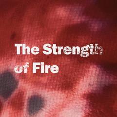 The Strength of Fire