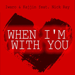 Iwaro & Kajjin feat. Nick Ray - When I'm With You
