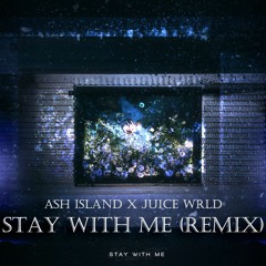 Stay with me Remix (Feat. ASH ISLAND, Juice WRLD)