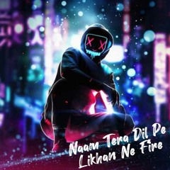 Naam Tera Dil Pe Likhan Ne Fire (Remix)