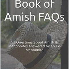 [Free] EPUB 💓 The Big Book of Amish FAQs: 53 Questions about Amish & Mennonites Answ