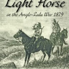 [Read] EPUB 📰 The Frontier Light Horse in the Anglo-Zulu War 1879: An Irregular Regi