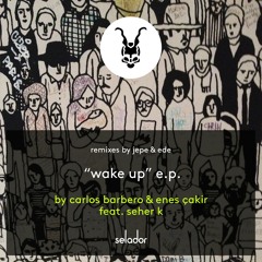 *SELADOR PREMIERE* Carlos Barbero & Enes Çakır - Wake Up Feat Seher K (Original Mix)
