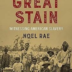 The Great Stain: Witnessing American Slavery BY: Noel Rae (Author) !Online@