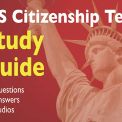 download EBOOK 💛 US Citizenship Study Guide: 128 Questions, Answers, and Audios to t