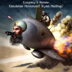 Kompany & Nazaar - Kandahar Movement (Ryan Mashup)