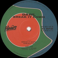 Dawl - Break It Down (Incl. Kosh Remix) (HAWS006)
