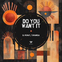 DJ Renat,TuraniQa  - Do You Want It (Original)