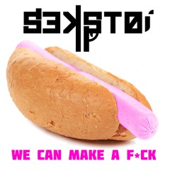 We Can Make A Fuck