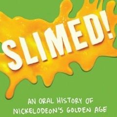 GET EPUB KINDLE PDF EBOOK Slimed!: An Oral History of Nickelodeon's Golden Age by  Mathew Klicks