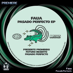 Faua ─ Pasado Perfecto [BLISS025]