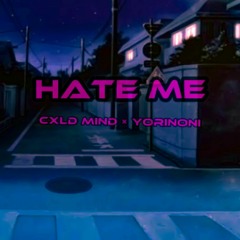Hate me - CXLD MIND × YORINONI (prod.by DEYMX)