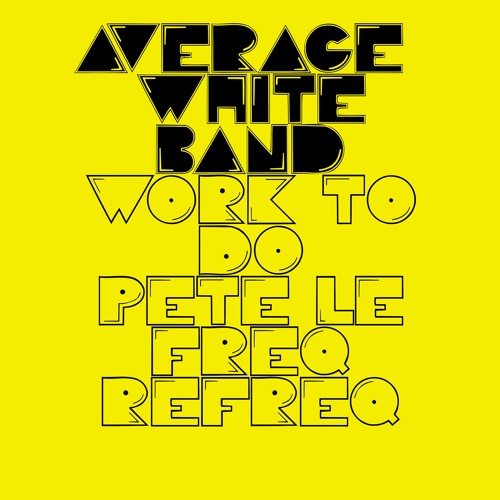 Average White Band - Work To Do (Pete Le Freq 23 Refreq)