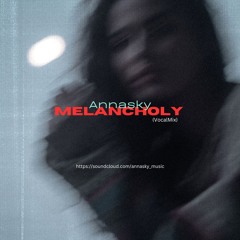 Annasky - Melancholy (VocalMix)