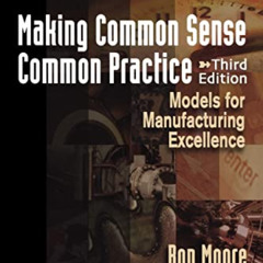 [Read] EBOOK 📫 Making Common Sense Common Practice, Third Edition: Models for Manufa