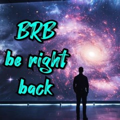 BRB(be right back)