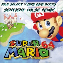 File Select X Dire Dire Docks - Super Mario 64 (Sentient Pulse Remix) [FREE DOWNLOAD]