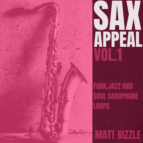 Sax Appeal Vol 1: Funk, Jazz and Soul Saxophone Loops - Matt Bizzle