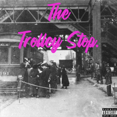 Trolley Stop ( prod by AnthrSean )