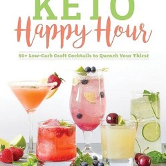 Download⚡️ Keto Happy Hour: 50+ Low-Carb Craft Cocktails to Quench Your Thirst