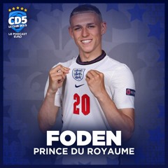 Podcast CD5 Euro 2020 - Foden : prince du royaume