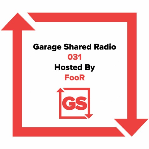Garage Shared Radio 031 w/ FooR
