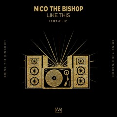 Nico The Bishop - Like This (Lufc Flip)